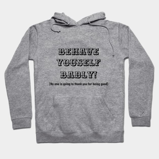 Behave Badly Black Hoodie by Back to the source